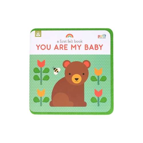 First Felt Book: You Are My Baby, A: A Petit Felt Book - Petit Collage