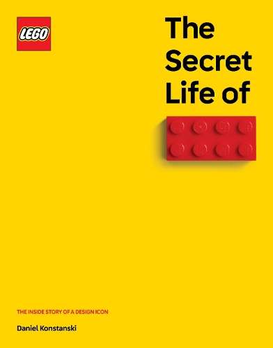 Secret Life of LEGO Bricks, The: The Inside Story of a Design Icon - Daniel Konstanski