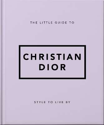 Little Guide to Christian Dior, The: Style to Live By - Orange Hippo!