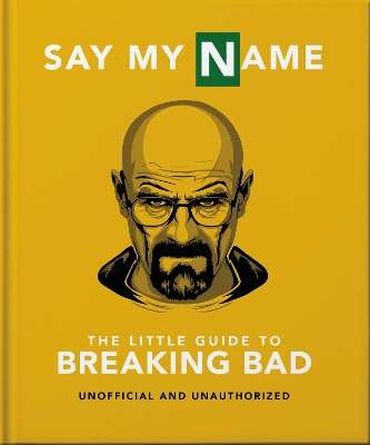 Say My Name: The Little Guide to Breaking Bad - Orange Hippo!