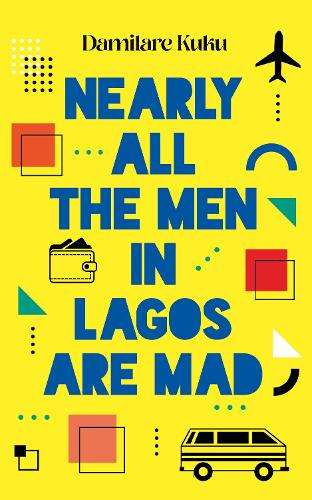 Nearly All the Men in Lagos are Mad - Damilare Kuku