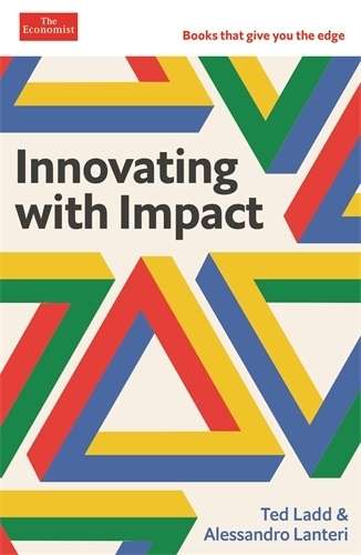 Innovating with Impact: An Economist Edge book - Ted Ladd