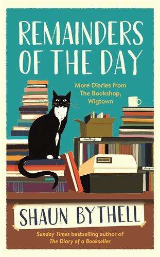Remainders of the Day: More Diaries from The Bookshop, Wigtown - Shaun Bythell
