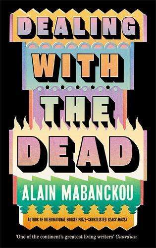 Dealing with the Dead: Author of International Booker Prize-longlist - Alain Mabanckou
