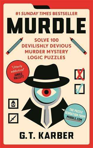 Murdle: #1 SUNDAY TIMES BESTSELLER: Solve 100 Devilishly Devious Mur - G. T. Karber