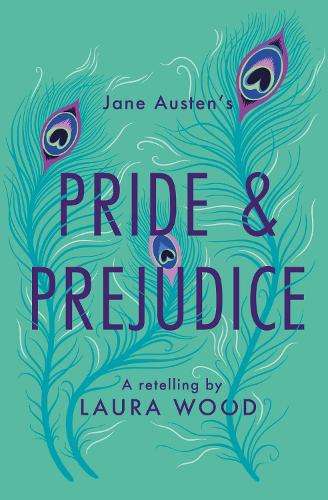Pride and Prejudice: A Retelling - Laura Wood