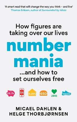 Numbermania: How Figures Are Taking Over Our Lives and How To Set Ou - Micael Dahlen