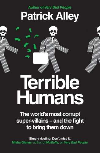 Terrible Humans: The World's Most Corrupt Super-Villains And The Fig - Patrick Alley