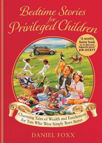 Bedtime Stories for Privileged Children: Charming Tales of Wealth an - Daniel Foxx