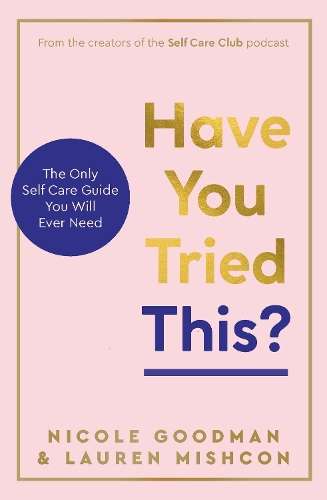 Have You Tried This?: The Only Self Care Book You Will Ever Need - Lauren Mishcon
