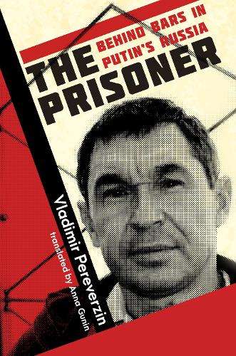 The Prisoner: Behind Bars in Putin's Russia - Vladimir Pereverzin