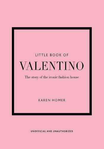 Little Book of Valentino: The story of the iconic fashion house - Karen Homer