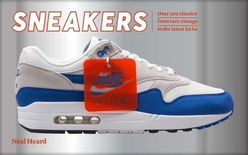 Sneakers: Over 300 classics from rare vintage to the latest kicks - Neal Heard