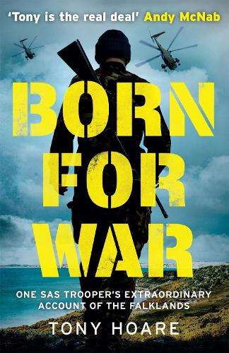 Born For War: One SAS Trooper's Extraordinary Account of the Falklan - Tony Hoare
