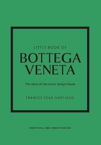Little Book of Bottega Veneta: The story of the iconic fashion house - Frances SolÃ¡-Santiago