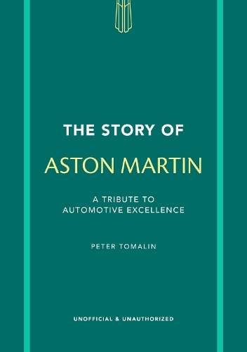 Story of Aston Martin, The: A tribute to automotive excellence - Peter Tomalin