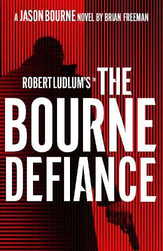 Robert Ludlum'sâ¢ The Bourne Defiance - Brian Freeman