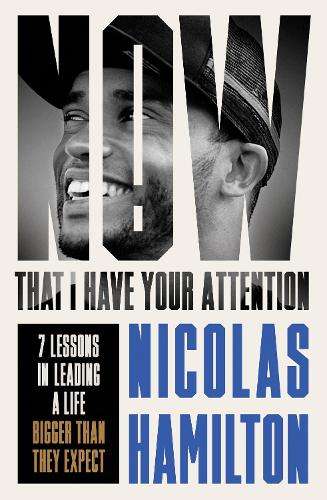 Now That I have Your Attention: 7 Lessons in Leading a Life Bigger T - Nicolas Hamilton