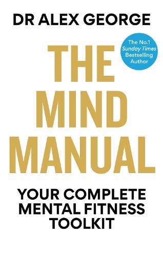 The Mind Manual: Your Complete Mental Fitness Toolkit - Dr Alex George