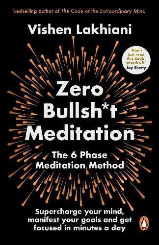 Zero Bullsh*t Meditation: The 6 Phase Meditation Method - Vishen Lakhiani