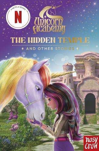 Unicorn Academy: The Hidden Temple and other stories: An illustrated - Nosy Crow Ltd