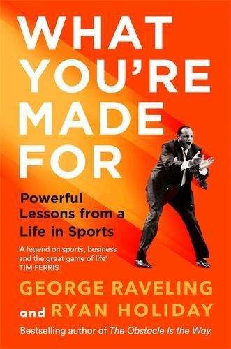 What You're Made For: Powerful Lessons from a Life in Sports - Ryan Holiday