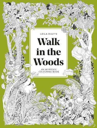 Leila Duly's Walk in the Woods: An Intricate Colouring Book - Leila Duly