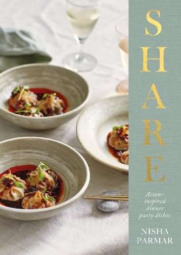 Share: Asian-inspired Dinner Party Dishes - Nisha Parmar