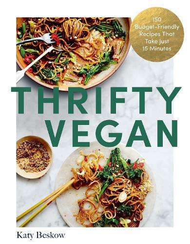 Thrifty Vegan: 150 Budget-Friendly Recipes That Take Just 15 Minutes - Katy Beskow