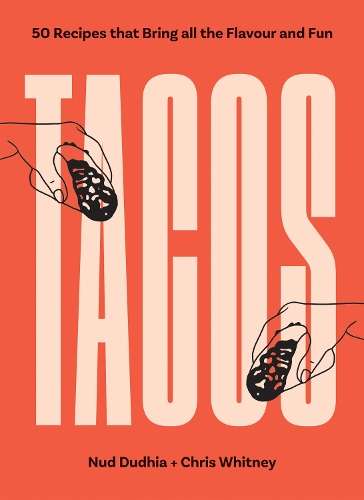 TACOS: Over 50 Recipes that Bring All the Flavour and Fun - Nud Dudhia