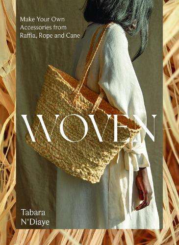 Woven: Make Your Own Accessories from Raffia, Rope and Cane - Tabara N'Diaye