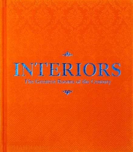 Interiors: The Greatest Rooms of the Century (Orange Edition) - Phaidon Editors