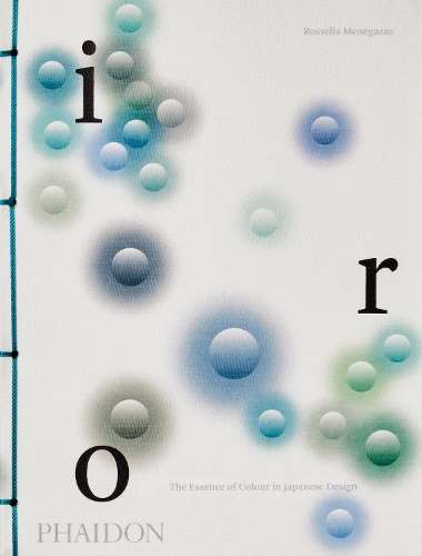 Iro: The Essence of Colour in Japanese Design - Rossella Menegazzo