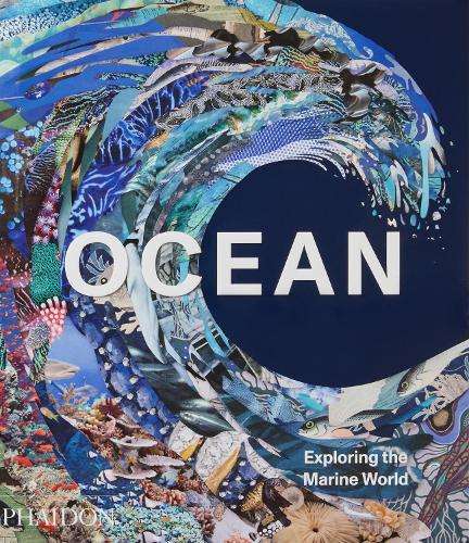Ocean: Exploring the Marine World - Phaidon Editors