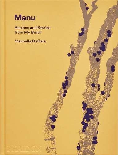 Manu: Recipes and Stories from My Brazil - Manoella Buffara