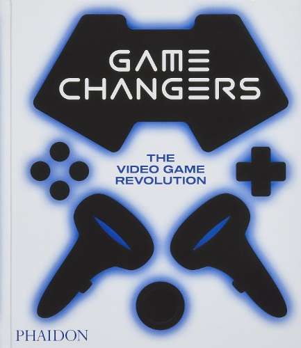 Game Changers: The Video Game Revolution - Phaidon Editors