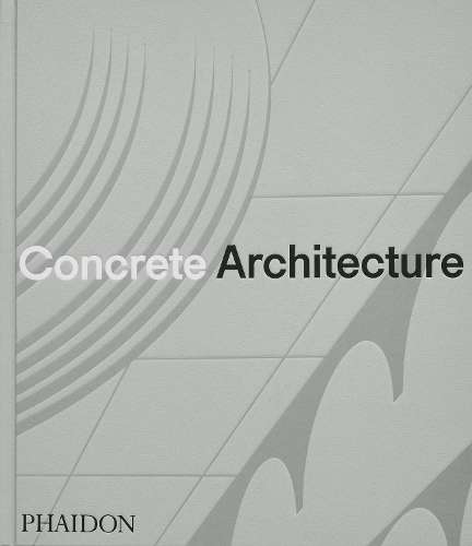 Concrete Architecture - Phaidon Editors