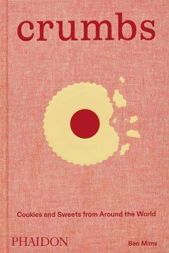 Crumbs: Cookies and Sweets from Around the World - Ben Mims
