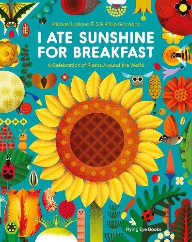 I Ate Sunshine for Breakfast: A Celebration of Plants Around the Wor - Michael Holland