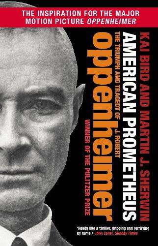 American Prometheus: The Triumph and Tragedy of J. Robert Oppenheime - Kai Bird