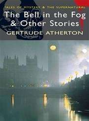 The Bell in the Fog and Other Stories - Gertrude Atherton