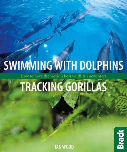 Swimming with Dolphins Tracking Gorillas - Ian Wood