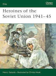 Heroines of the Soviet Union 1941-45 - Henry Skaida