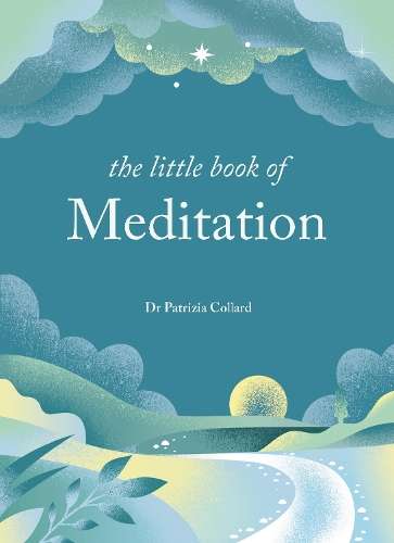 Little Book of Meditation, The: 10 minutes a day to more relaxation, - Dr Patrizia Collard