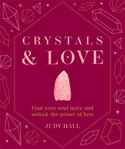 Crystals & Love: Find your soul mate and unlock the power of love - Judy Hall