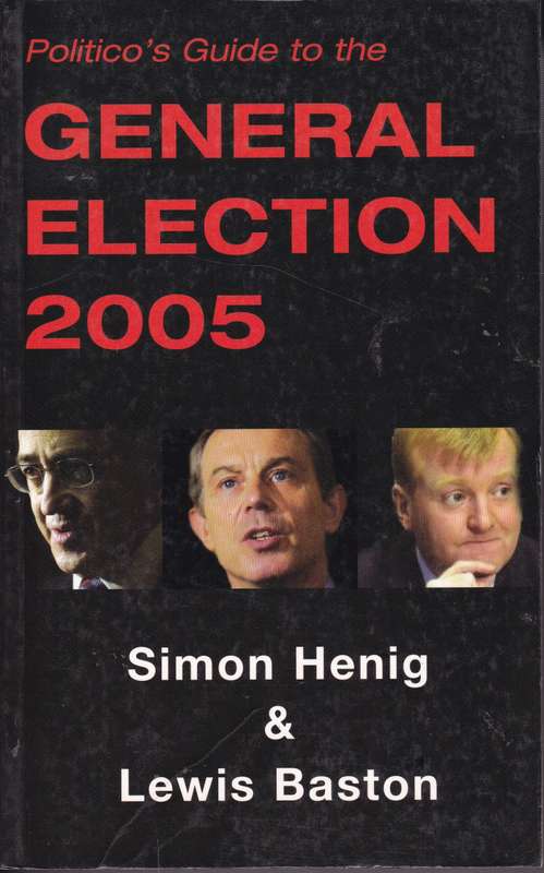 POLITICOS GUIDE TO THE GENERAL ELECTION 2005 SECONDHAND - HENIG,S