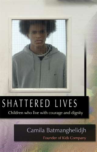 Shattered Lives - Camila Batmanghelidjh