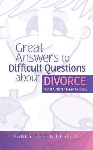 Great Answers to Difficult Questions about Divorce - Fanny Cohen Herlem