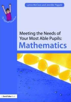 Meeting the Needs of Your Most Able Pupils: Mathematics - Lynne McClure