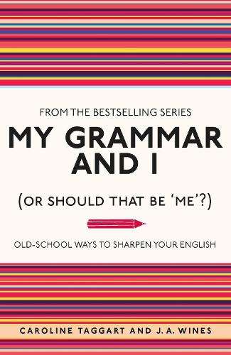 My Grammar and I (Or Should That Be 'Me'?) - Caroline Taggart